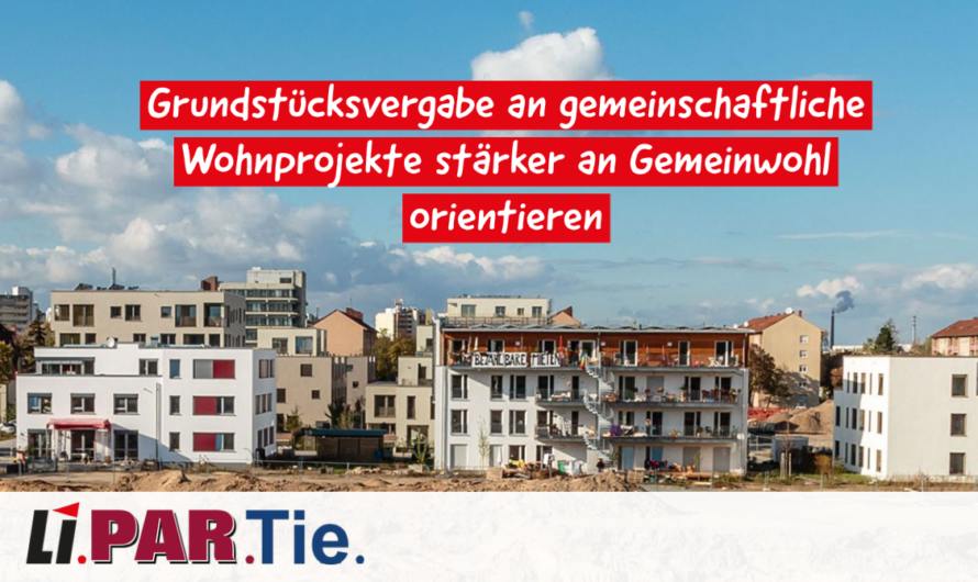 Grundstücksvergabe an gemeinschaftliche Wohnprojekte stärker an Gemeinwohl orientieren